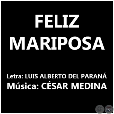 FELÍZ MARIPOSA - Música: CÉSAR MEDINA
